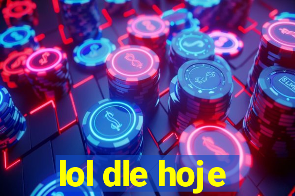 lol dle hoje